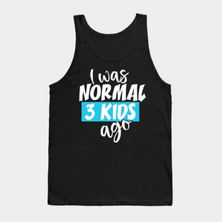 I Was Normal 3 Kids Ago Tank Top